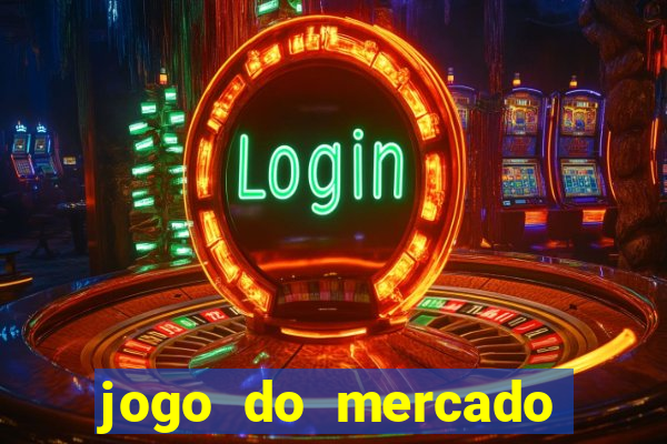 jogo do mercado com dinheiro infinito